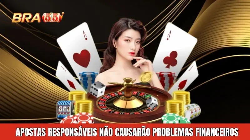 Jogo Responsável não causarão problemas financeiros